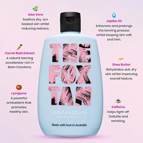 Image 1, Aloe Vera Soothes dry, sun basked skin whilst reducing redness. Jojoba Oil Enhances and prolongs the tanning process whilst keeping skin soft and trim. Carrot Root Extract A natural tanning accelerator rich in Beta-Carotene. Shea Butter Rohydrates dull, dry skin whilst improving overall texture. Lycopene A powerful antioxidant that promotes healthy skin. SUN TAN SEALER 220 ml e 7.4 fl.oz Made with love in Australia Caffeino Helps fight-off Cellulite and wrinkling.