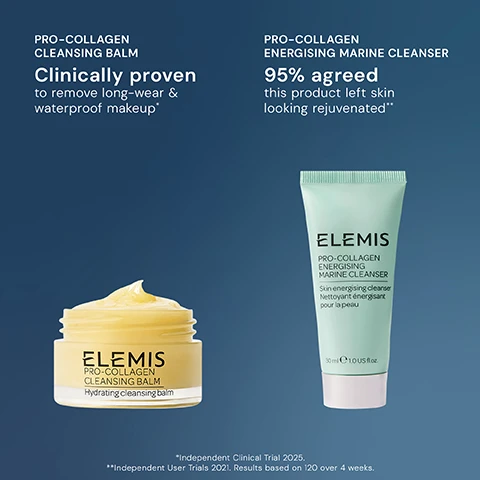 Image 4 - A dark blue background features an Elemis Pro-Collagen Cleansing Balm in a clear jar with a yellow balm inside and an Elemis Pro-Collagen Energising Marine Cleanser in a light green tube, with text that reads PRO-COLLAGEN CLEANSING BALM Clinically proven to remove long-wear & waterproof makeup* and PRO-COLLAGEN ENERGISING MARINE CLEANSER 95% agreed this product left skin looking rejuvenated** and on the products ELEMIS PRO-COLLAGEN CLEANSING BALM Hydrating cleansing balm and ELEMIS PRO-COLLAGEN ENERGISING MARINE CLEANSER Skin energising cleanser Nettoyant énergisant pour la peau 30 ml e 1.0 US fl.oz., and at the bottom *Independent Clinical Trial 2025. **Independent User Trials 2021. Results based on 120 over 4 weeks. Image 5 - This image illustrates a two-step Elemis cleansing routine against a dark blue background: Step 1 First Cleanse features an orange jar of ELEMIS PRO-COLLAGEN CLEANSING BALM Hydrating cleansing balm, categorized as Cleanse & Nourish; Step 2 Second Cleanse offers three options: a white bottle of ELEMIS NOURISHING OMEGA-RICH CLEANSING OIL Skin conditioning cleansing oil Huile de soin nettoyante pour la peau 50 ml e 1.6 US fl.oz. for Nourish & Soften, a white tube of ELEMIS DYNAMIC RESURFACING FACIAL WASH Skin refining cleanser Nettoyant lissant pour la peau 30 ml e 1.0 US fl.oz. for Renew & Purify, and a light green tube of ELEMIS PRO-COLLAGEN ENERGISING MARINE CLEANSER Skin energising cleanser Nettoyant énergisant pour la peau 30 ml e 1.0 US fl.oz. for Invigorate & Revive.
