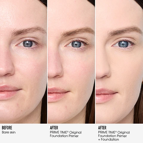 Image 3 - A three-panel image compares a womans face, showing the before stage with Bare skin, the after stage with PRIME TIME® Original Foundation Primer applied, and a final after stage with PRIME TIME® Original Foundation Primer + Foundation, demonstrating improved skin texture and coverage. Image 4 - A three-panel image shows a womans face from the nose to the forehead: the first panel shows her bare skin with visible pores and blemishes, the second shows her skin looking smoother after applying a primer, and the third shows her skin with an even tone and minimized imperfections after applying both primer and foundation, with the visible text BEFORE Bare skin, AFTER PRIME TIME® Original Foundation Primer, and AFTER PRIME TIME® Original Foundation Primer + Foundation. Image 5 - A light pink bareMinerals Prime Time pump bottle stands on a white background with a clear swirled gel, alongside text that reads CONSUMER TESTED, 100% agree it smooths skin instantly**, 96% agree it soothes and nourishes skin over time***, 95% agree it improves the appearance of skin texture over time***, bareMinerals PRIME TIME ORIGINAL FOUNDATION PRIMER BASE DE TEINT ORIGINALE, **Based on an independent consumer test of 30 panelists, ***Based on an independent consumer test of 30 panelists using foundation and primer. Image 6 - The image shows two bottles of bareMinerals Prime Time Original Foundation Primer: a white pump bottle on the left and a taller, off-white airless pump bottle on the right, with the text: YOU ASKED, WE LISTENED ITS BACK. FOR REAL. OLD bareMinerals PRIME TIME ORIGINAL FOUNDATION PRIMER BASE DE TEINT ORIGINALE NEW bareMinerals PRIME TIME ORIGINAL FOUNDATION PRIMER BASE DE TEINT ORIGINALE FAN-FAVORITE TEXTURE The same silky gel, now created by a Linear Silicone Complex EXTENDS WEAR FOR 24HRS* And reduces the look of pores by 23% after four weeks** AIRLESS PUMP Sustainably redesigned *Based on an independent consumer test of 30 panelists **Based on an an independent consumer test of 30 panelists Image 7 - A triptych image with three vertical panels: the left panel features a light blue water background, the middle panel has a golden yellow background with large translucent spheres, and the right panel shows a light gray textured background, with text that reads REDUCES THE APPEARANCE OF PORES, Mineral-Rich Sea Water, PROMOTES NATURALLY HEALTHIER-LOOKING SKIN, Vitamins C and E, SAME SILKY-SMOOTH TEXTURE YOU LOVE, and Linear Silicone Complex. Image 8 - A hand holds two bareMinerals Prime Time Original Foundation Primer products, a 30ml pump bottle and a 15ml squeeze tube, with text reading AVAILABLE IN Two SIZES, Full 30ML, Mini 15ML, and bareMinerals PRIME TIME ORIGINAL FOUNDATION PRIMER BASE DE TEINT ORIGINALE on the packaging.