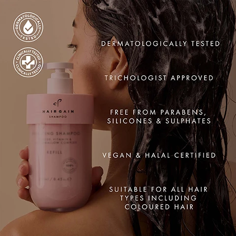 Image 1 - A woman with wet, dark hair is holding a pink Hairgain shampoo bottle near her shoulder, with visible text reading HAIRGAIN SHAMPOO, GROWING SHAMPOO FOR VITAMIN & MALLOW COMPLEX, REFILL, 100%, 250 ml / 8.45 fl.oz e, and product features listed as DERMATOLOGICALLY TESTED, CLINICALLY TESTED, TRICHOLOGIST APPROVED, FREE FROM PARABENS, SILICONES & SULPHATES, VEGAN & HALAL CERTIFIED, SUITABLE FOR ALL HAIR TYPES INCLUDING COLOURED HAIR. Image 10 - A smiling woman with dark, wavy hair holds a pink hair product bottle, with text overlay that reads: VISIBLY HEALTHIER, GLOSSIER HAIR IN ONE WASH, 84% agreed their hair looked glossier, 89% said their hair gained a visibly healthier appearance, Data from an Independent Consumer Perception Survey of 70 women using the shampoo & conditioner for 2 weeks. Image 11 - A light pink graphic illustrates an outline drawing of a pump bottle next to a smaller refill container with a recycling symbol, with the text REFILLABLE BOTTLE, Refill, Made from 100% recycled materials, 100% recyclable. Image 2 - A collection of pink Hair Gain shampoo and conditioner products, including pump bottles, refill pouches, and travel sizes, is displayed on a glass shelf with water splashes, featuring the text 64% reduction in hair breakage & hair fall from first use*, HAIR GAIN, SHAMPOO, CONDITIONER, HYDRATING SHAMPOO, HYDRATING CONDITIONER, PEPTIDE, VITAMINS, MARSHMALLOW COMPLEX, REFILL, 250ml / 8.45 fl.oz. e, 75ml / 2.5 fl.oz., 100% RECYCLED PLASTIC, and *Independently tested (Brushing Test) September 2025. Image 3 - A womans face and hair split down the middle showing a before and after comparison, with the left side featuring darker roots and duller, straighter light brown hair, and the right side displaying uniform blonde, wavy, and shinier hair. BEFORE, AFTER. Image 4 - A woman with dark hair is shown in a split image with a vertical dashed line, depicting frizzy hair on the left side and smooth, shiny, wavy hair on the right side, with the text BEFORE on the bottom left and AFTER on the bottom right. Image 5 - A light pink, creamy textured surface with bubbles, featuring text describing ingredients and benefits: PEPTIDES Strengthens the structure of the hair, making strands stronger and less prone to breakage; MARSHMALLOW ROOT Soothes the scalp while sealing in moisture for ultimate hair hydration; VITAMIN B COMPLEX Deeply moisturises and strengthens for shinier, thicker, fuller looking hair. Image 6 - Two hands hold pink Hair Gain shampoo and conditioner refill bottles, labeled HAIR GAIN SHAMPOO HYDRATING SHAMPOO PEPTIDE, VITAMIN B & MARSHMALLOW COMPLEX REFILL 250ml / 8.45fl.oz., with benefits listed as Deeply cleanses & hydrates from scalp to tip, Strengthens strands to reduce breakage, Soothes the scalp & seals in lasting moisture, and HAIR GAIN CONDITIONER HYDRATING CONDITIONER PEPTIDE, VITAMIN B & MARSHMALLOW COMPLEX REFILL 250ml / 8.45fl.oz., with benefits listed as Restores silky softness & shine, Locks in hydration for irresistibly smooth hair, Builds thicker, fuller looking strands. Image 7 - A testimonial graphic features a smiling woman in a circular headshot wearing glasses, next to the text: The shampoo delivers intense hydration and moisture balance while initiating the detangling process from the very first application. Samantha Stewart MIT, Consultant Trichologist. Image 8 - A five-step instructional diagram for refilling a shampoo bottle titled HOW TO REFILL YOUR SHAMPOO shows the process: Step 1 Carefully unscrew the frosted base bottle from the pink neck; Step 2 Unscrew the empty shampoo refill from the pink neck; Step 3 Place empty (clean) refill into recycling; Step 4 Take the lid off the new shampoo refill which is labeled Refill and screw into pink neck until it is securely attached; Step 5 Screw the frosted base bottle back into the pink neck and pump. Image 9 - A woman with long blonde hair is shown from behind, holding a pink bottle of HAIRGAIN HYDRATING SHAMPOO PEPTIDE, VITAMIN & MARSHMALLOW COMPLEX REFILL 250ml / 8.45 oz e in her left hand and a pink bottle of HAIRGAIN HYDRATING CONDITIONER PEPTIDE, VITAMIN & MARSHMALLOW COMPLEX REFILL 250ml / 8.45 oz e in her right hand, with overlaid white text stating 72 HOURS OF HYDRATION IN SECONDS, 84% agreed the shampoo & conditioner kept their hair hydrated for at least 3 days, 86% agreed their hair felt deeply hydrated, and a small disclaimer at the bottom reads *Data from an Independent Consumer Perception Survey of 67 women using the shampoo & conditioner for 2 weeks.